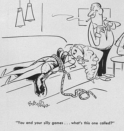 bondage cartoon caption: \"You and your silly games ... what\'s this one called?\"